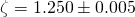 \zeta = 1.250 \pm 0.005